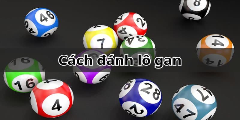 cách đánh lô gan Vì sao người chơi nên quan tâm đến cách đánh lô gan?