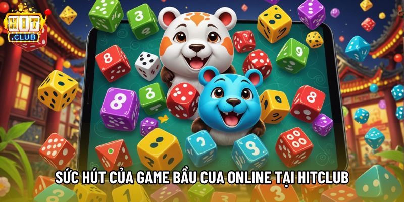 Sức hút của game bầu cua online tại Hitclub Sức hút của game bầu cua online tại Hitclub