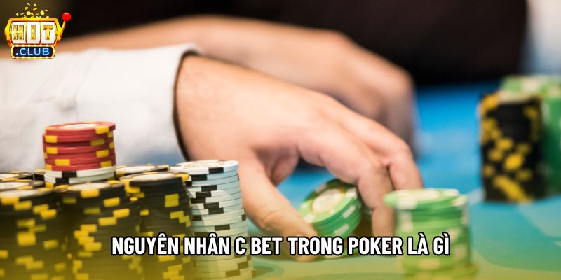 Nguyên nhân c bet trong poker là gì