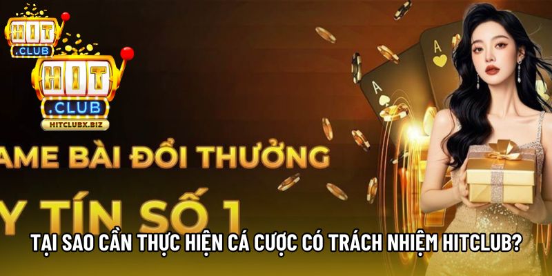 Tại sao cần thực hiện cá cược có trách nhiệm hitclub? Tại sao cần thực hiện cá cược có trách nhiệm hitclub?