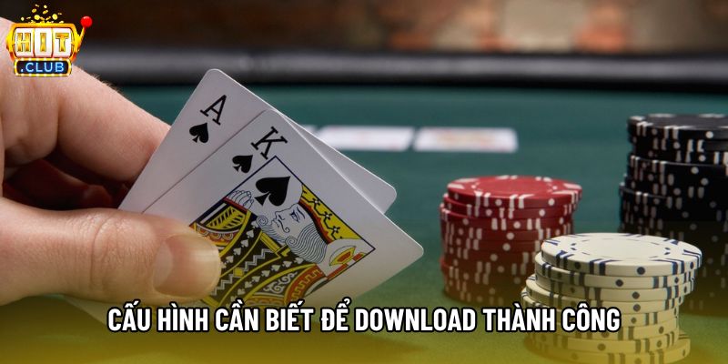 Cấu hình cần biết để download thành công Cấu hình cần biết để download thành công