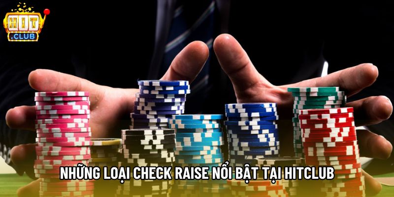 Những loại check raise nổi bật tại Hitclub Những loại check raise nổi bật tại Hitclub