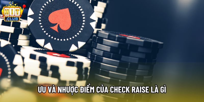 Ưu và nhược điểm của check raise là gì Ưu và nhược điểm của check raise là gì