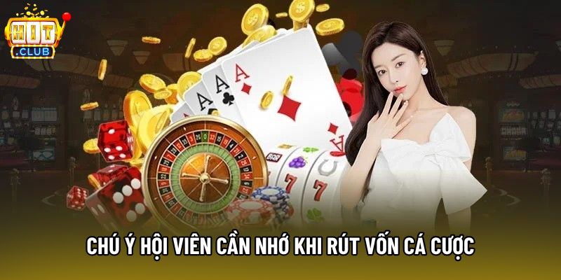 Chú ý hội viên cần nhớ khi rút vốn cá cược Chú ý hội viên cần nhớ khi rút vốn cá cược