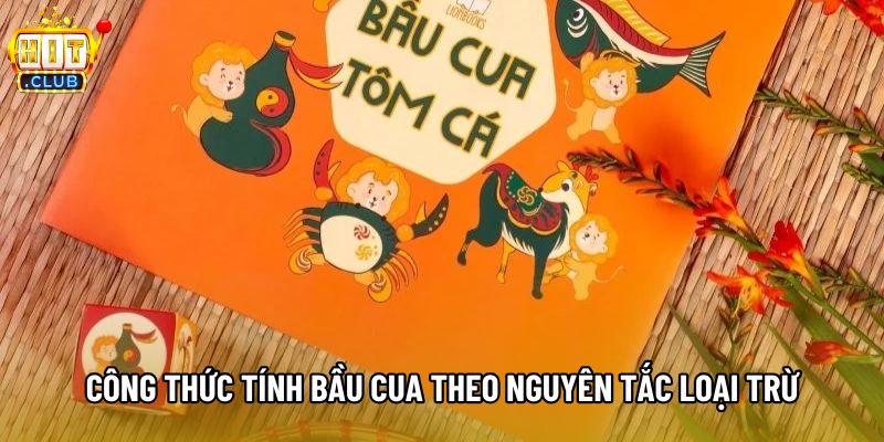 Công thức tính bầu cua theo nguyên tắc loại trừ Công thức tính bầu cua theo nguyên tắc loại trừ