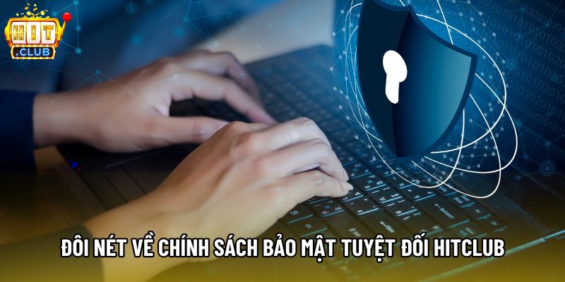 Đôi nét về chính sách bảo mật tuyệt đối Hitclub Đôi nét về chính sách bảo mật tuyệt đối Hitclub