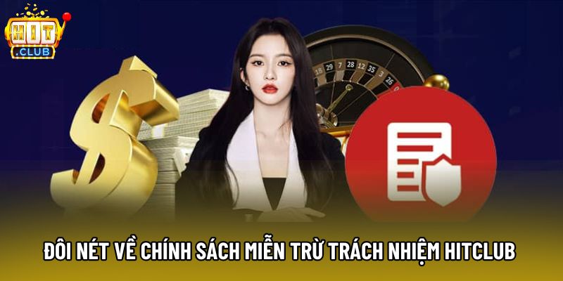 Đôi nét về chính sách Miễn trừ trách nhiệm Hitclub 