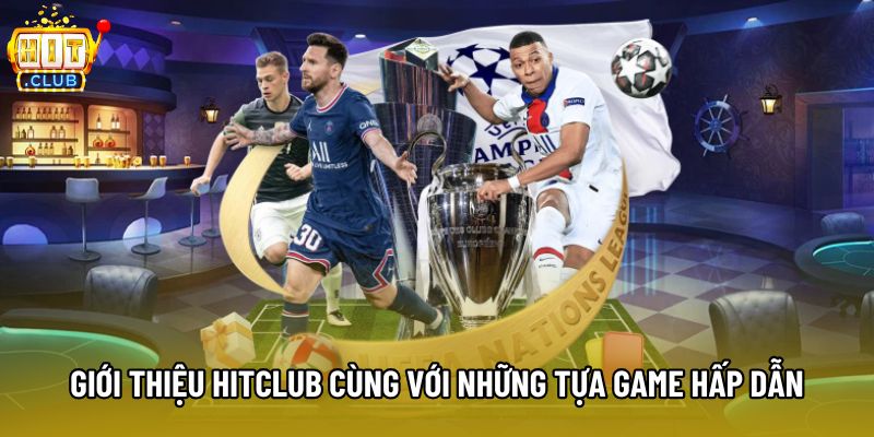 Giới thiệu Hitclub cùng với những tựa game hấp dẫn