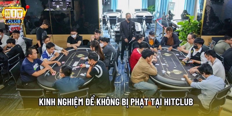 Kinh nghiệm để không bị phạt tại Hitclub