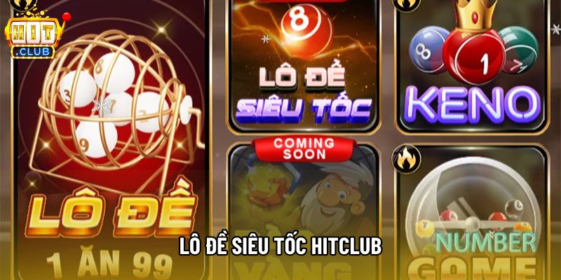 Lô Đề Siêu Tốc Hitclub- Hướng Dẫn Chơi Tại Nhà Cái 
