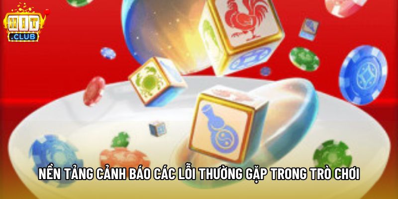 Nền tảng cảnh báo các lỗi thường gặp trong trò chơi Nền tảng cảnh báo các lỗi thường gặp trong trò chơi