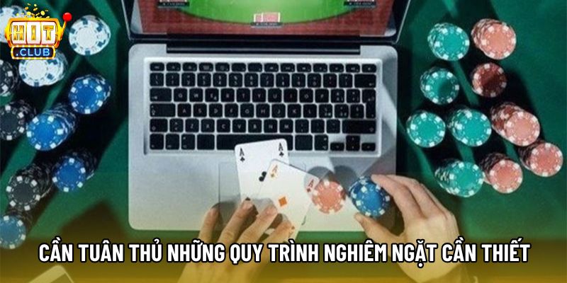 Cần tuân thủ những quy trình nghiêm ngặt cần thiết Cần tuân thủ những quy trình nghiêm ngặt cần thiết