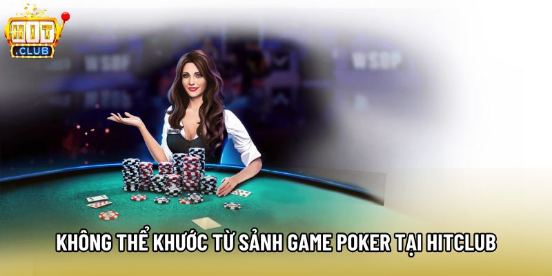Không thể khước từ sảnh game Poker tại Hitclub