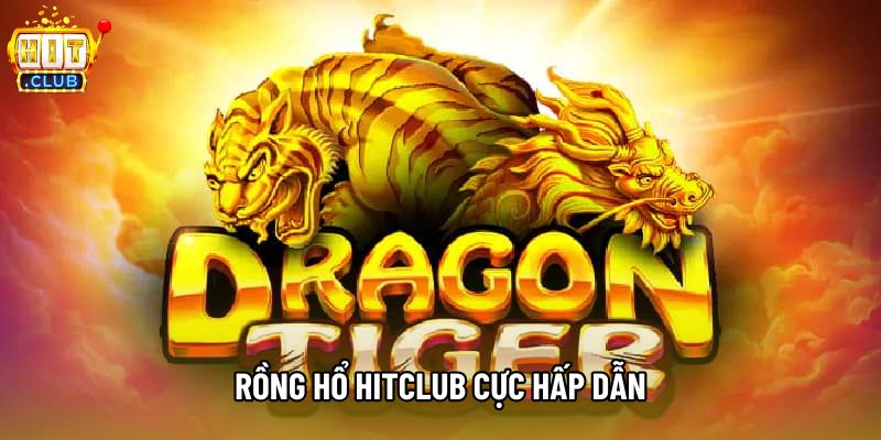 Rồng hổ hitclub cực hấp dẫn