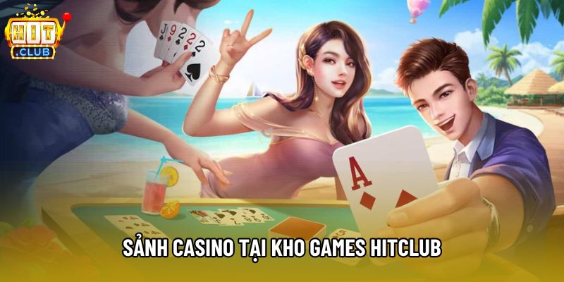 Sảnh Casino tại kho games Hitclub