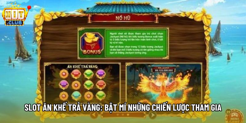 Slot Ăn Khế Trả Vàng: Bật Mí Những Chiến Lược Tham Gia
