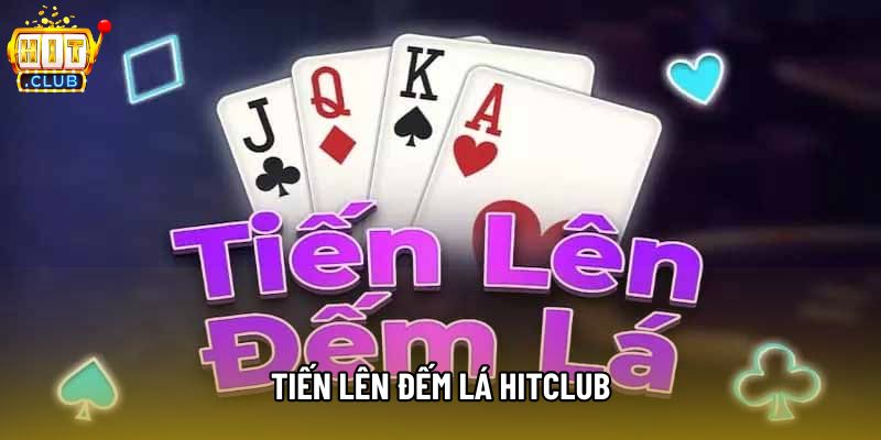 Tiến Lên Đếm Lá Hitclub – Hấp Dẫn Với Lối Chơi Tính Điểm 