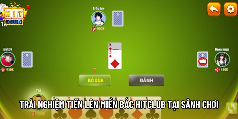 Trải nghiệm tiến lên miền Bắc hitclub tại sảnh chơi