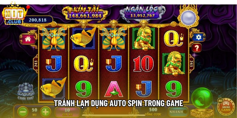 Tránh lạm dụng auto spin trong game Tránh lạm dụng auto spin trong game