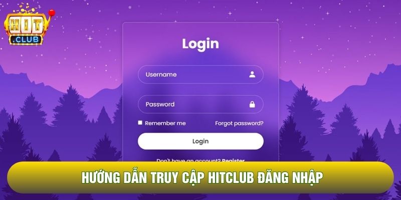 Hướng dẫn truy cập Hitclub đăng nhập