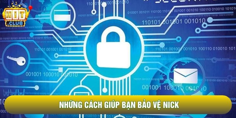 Những cách giúp bạn bảo vệ nick