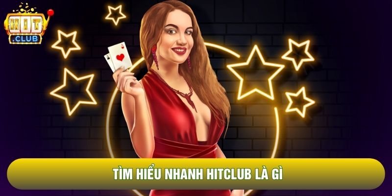 Tìm hiểu nhanh Hitclub là gì