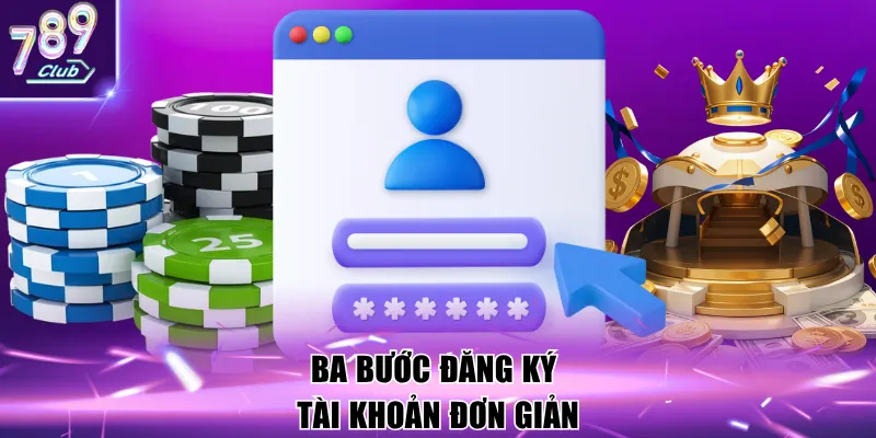 Ba bước đăng ký tài khoản đơn giản
