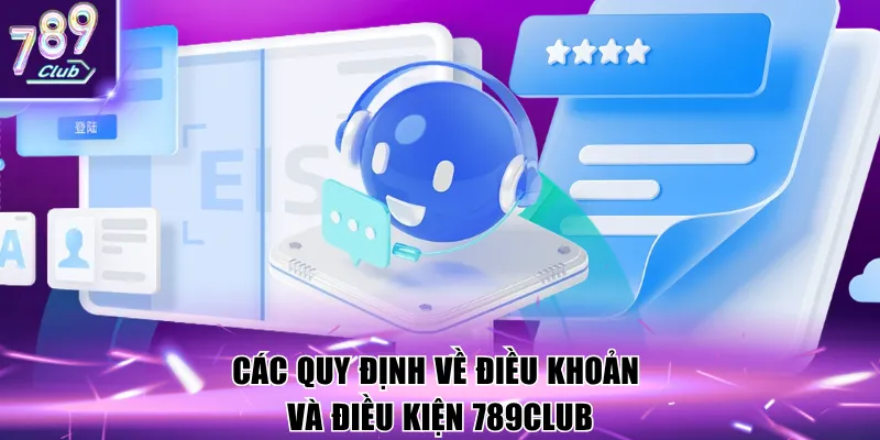 Các quy định về điều khoản và điều kiện 789Club