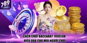 Cách chơi baccarat 789club