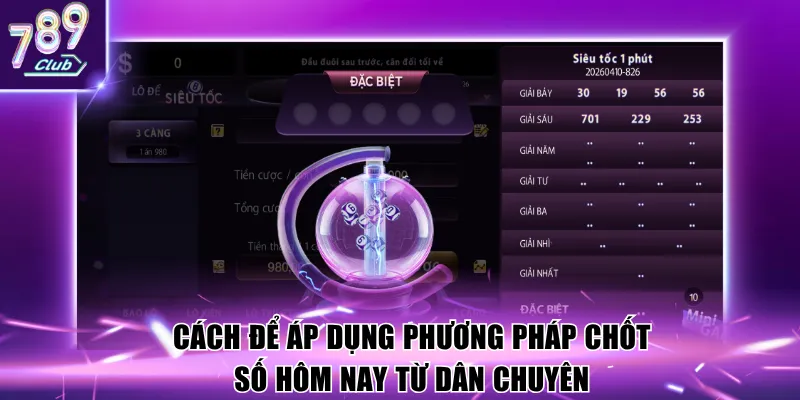 Cách để áp dụng phương pháp chốt số hôm nay từ dân chuyên