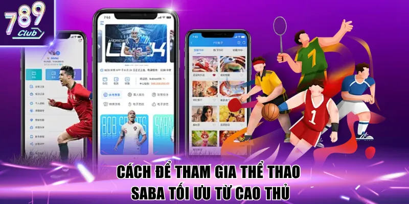 Cách để tham gia thể thao saba tối ưu từ cao thủ
