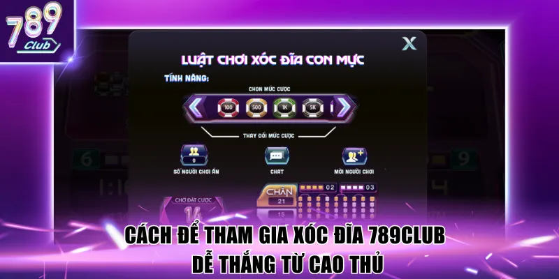 Cách để tham gia Xóc Đĩa 789Club dễ thắng từ cao thủ