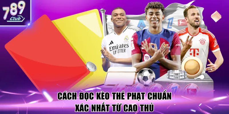Cách đọc kèo thẻ phạt chuẩn xác nhất từ cao thủ