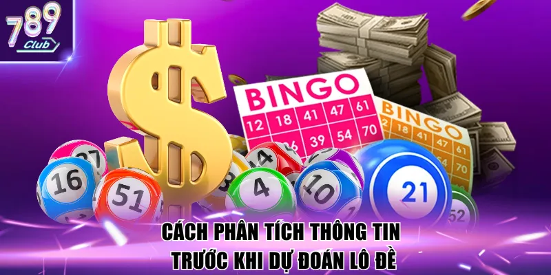 Cách phân tích thông tin trước khi dự đoán lô đề