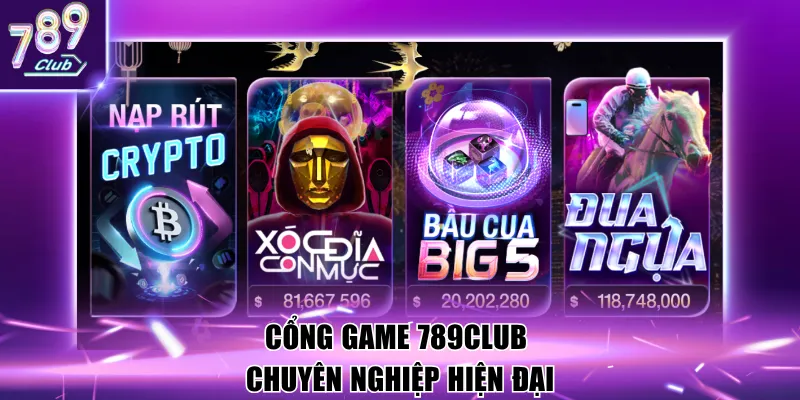 Cổng game 789Club chuyên nghiệp hiện đại