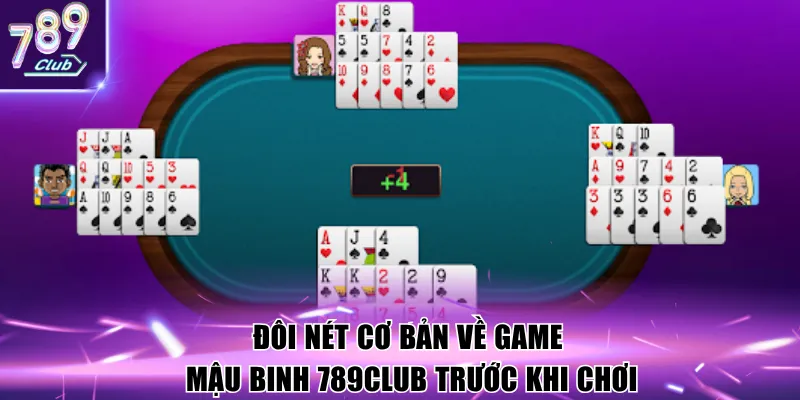 Đôi nét cơ bản về game Mậu Binh 789Club trước khi chơi
