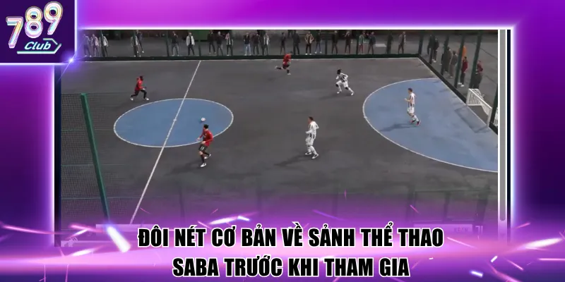 Đôi nét cơ bản về sảnh Thể thao saba trước khi tham gia