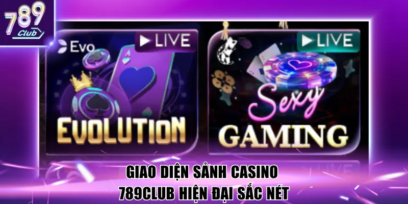 Giao diện sảnh casino 789Club hiện đại sắc nét