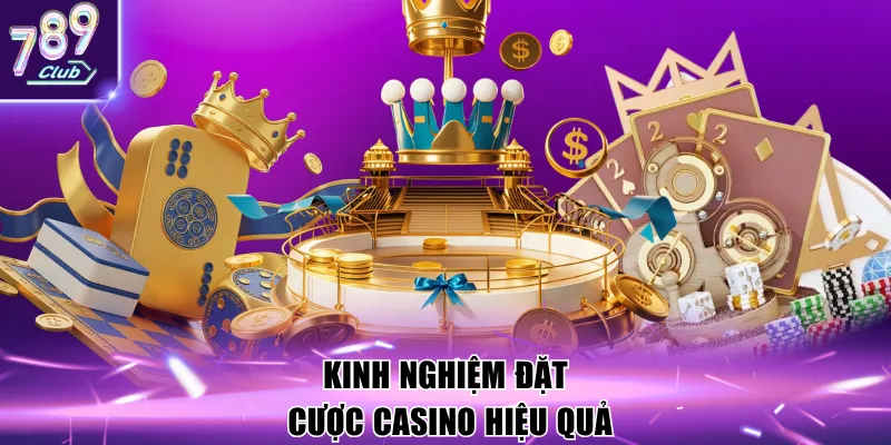 Kinh nghiệm đặt cược casino hiệu quả