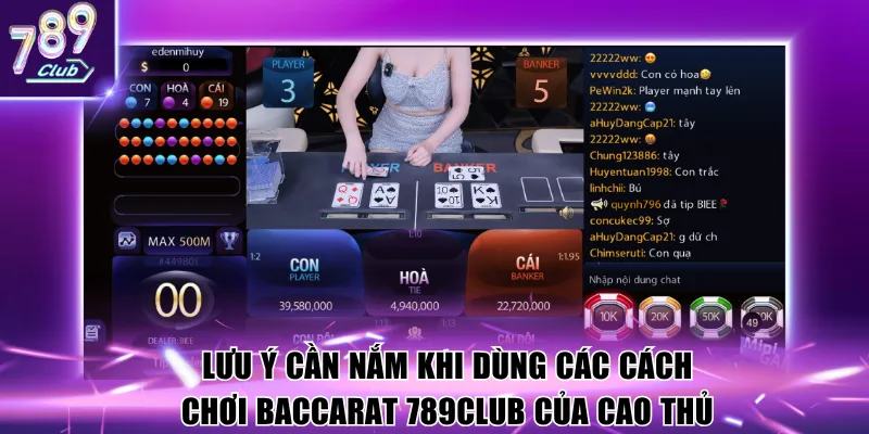 Lưu ý cần nắm khi dùng các cách chơi baccarat 789club của cao thủ