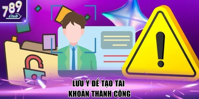 Lưu ý để tạo tài khoản thành công