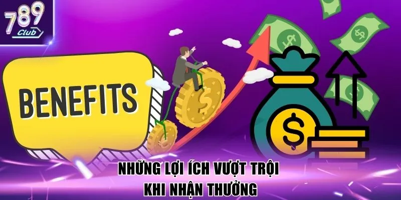 Những lợi ích vượt trội khi nhận thưởng