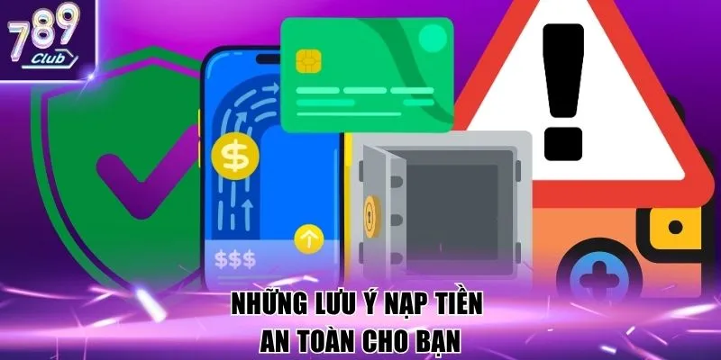 Những lưu ý nạp tiền an toàn cho bạn