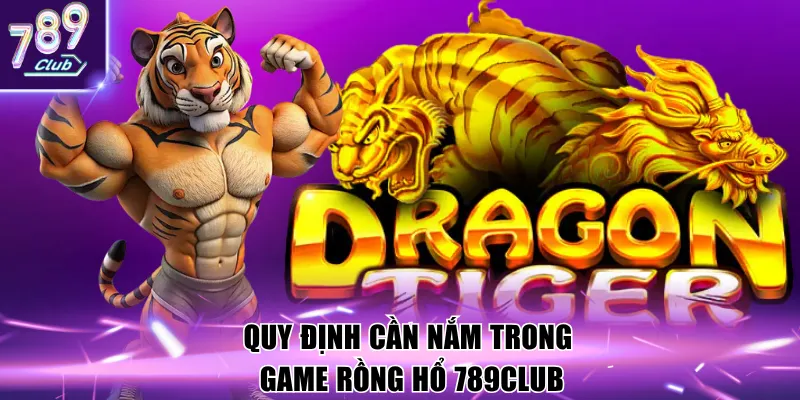 Quy định cần nắm trong game Rồng Hổ 789Club