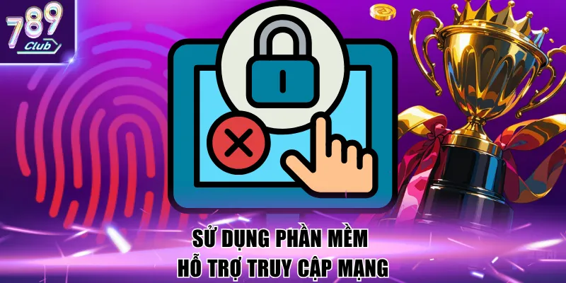 Sử dụng phần mềm hỗ trợ truy cập mạng
