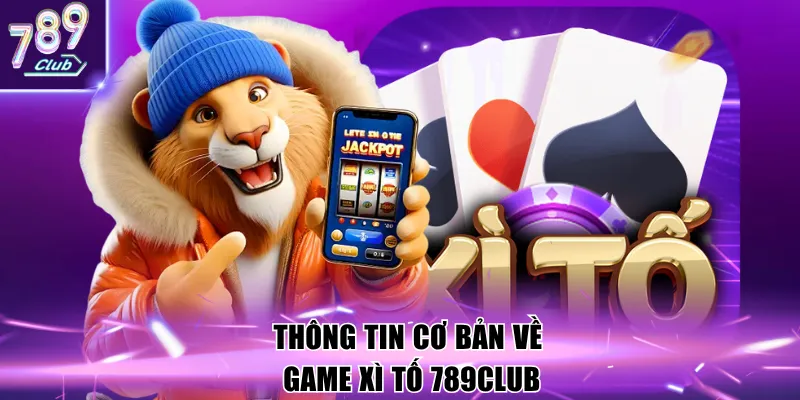 Thông tin cơ bản về game Xì tố 789Club