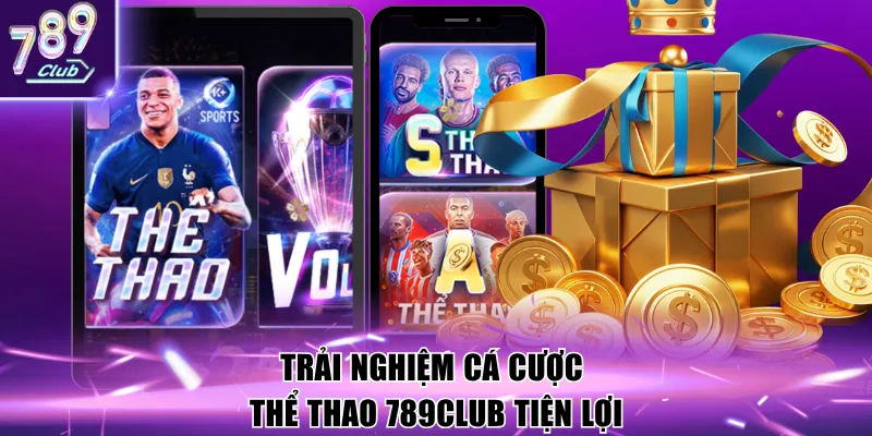 Trải nghiệm cá cược thể thao 789Club tiện lợi