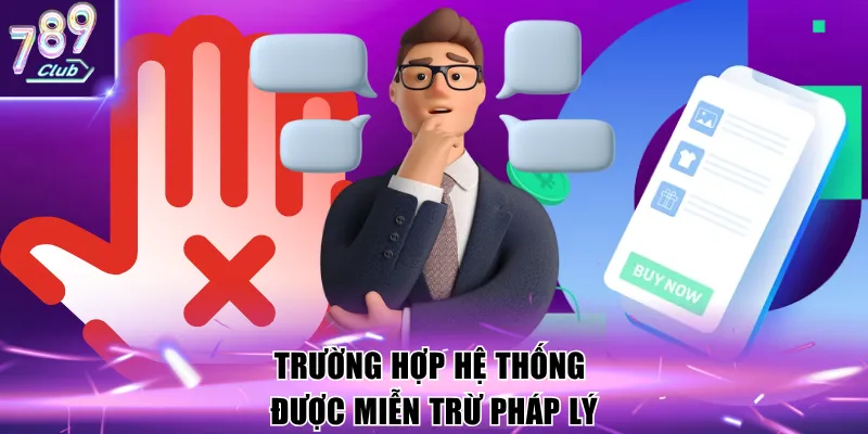 Miễn Trừ Trách Nhiệm 2 Trường hợp hệ thống được miễn trừ pháp lý