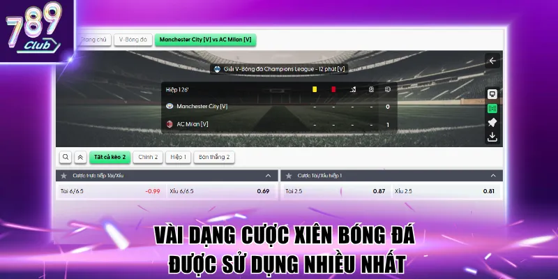 Vài dạng cược xiên bóng đá được sử dụng nhiều nhất
