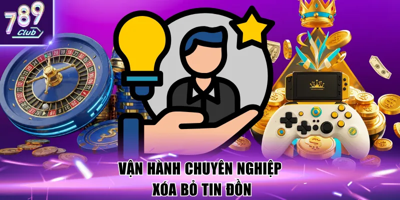 Vận hành chuyên nghiệp xóa bỏ tin đồn